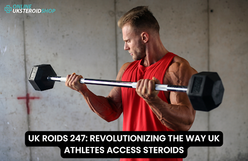 UK ROIDS 247: REVOLUTIONIZING THE WAY UK ATHLETES ACCESS STEROIDS